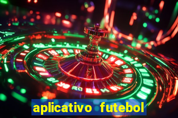 aplicativo futebol da hora